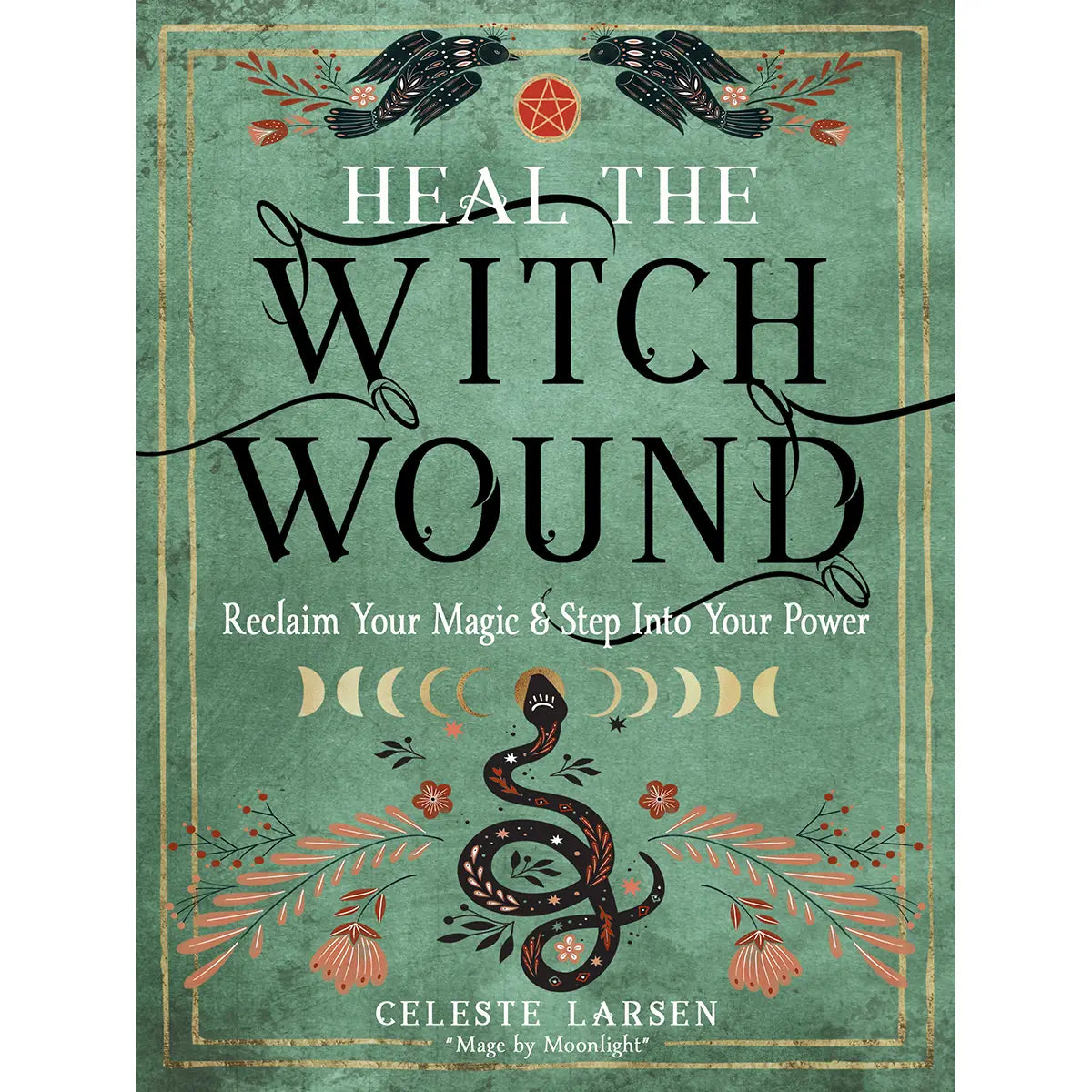 heal the witch wound-reclaim your magic/step in to your power