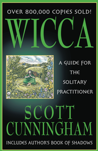 WICCA a guide for the solitary practitioner by Scott Cunningham